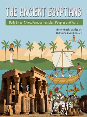 cover image of The Ancient Egyptians --Daily Lives, Cities, Famous Temples, Peoples and Wars--History Books Grades 4-5--Children's Ancient History